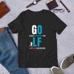 Funny Golf T-Shirt: "GOLF - Gladly Overpaying For Limitless Frustration"